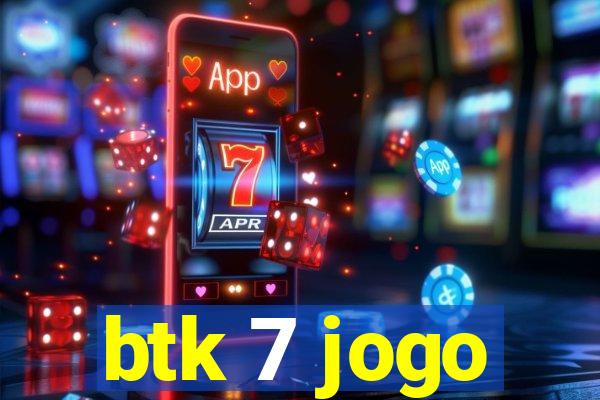 btk 7 jogo